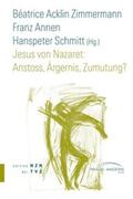 Acklin Zimmermann / Schmitt / Annen |  Jesus von Nazaret: Anstoss, Ärgernis, Zumutung? | Buch |  Sack Fachmedien