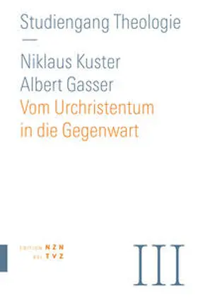 Gasser / theologiekurse.ch / Kuster |  Vom Urchristentum in die Gegenwart | Buch |  Sack Fachmedien