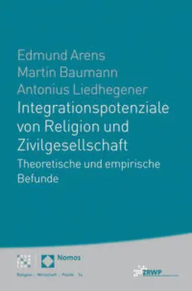 Arens / Baumann / Liedhegener |  Integrationspotenziale von Religion und Zivilgesellschaft | Buch |  Sack Fachmedien