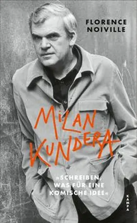 Noiville |  Milan Kundera. 'Schreiben, was für eine komische Idee' | Buch |  Sack Fachmedien