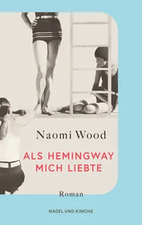 Wood | Als Hemingway mich liebte | Buch | 978-3-312-01407-1 | www.sack.de
