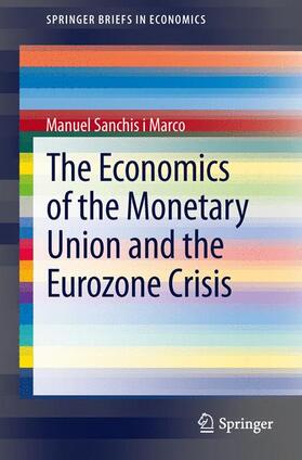 Sanchis i Marco | The Economics of the Monetary Union and the Eurozone Crisis | Buch | 978-3-319-00019-0 | sack.de