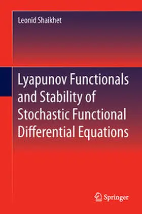 Shaikhet |  Lyapunov Functionals and Stability of Stochastic Functional Differential Equations | Buch |  Sack Fachmedien