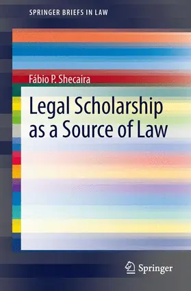 Shecaira |  Legal Scholarship as a Source of Law | Buch |  Sack Fachmedien