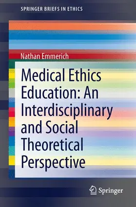 Emmerich |  Medical Ethics Education: An Interdisciplinary and Social Theoretical Perspective | Buch |  Sack Fachmedien