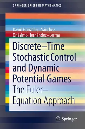 González-Sánchez / Hernández-Lerma / Hernandez-Lerma |  Discrete–Time Stochastic Control and Dynamic Potential Games | eBook | Sack Fachmedien