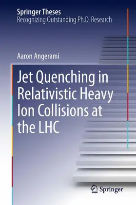 Angerami |  Jet Quenching in Relativistic Heavy Ion Collisions at the LHC | Buch |  Sack Fachmedien