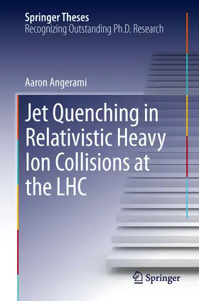 Angerami | Jet Quenching in Relativistic Heavy Ion Collisions at the LHC | E-Book | sack.de