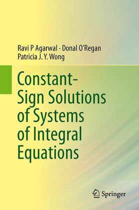 Agarwal / Wong / O’Regan | Constant-Sign Solutions of Systems of Integral Equations | Buch | 978-3-319-01254-4 | sack.de