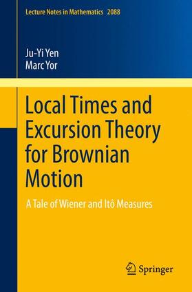 Yor / Yen | Local Times and Excursion Theory for Brownian Motion | Buch | 978-3-319-01269-8 | sack.de