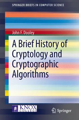 Dooley |  A Brief History of Cryptology and Cryptographic Algorithms | Buch |  Sack Fachmedien