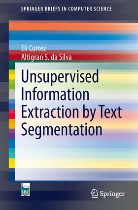 Cortez / da Silva | Unsupervised Information Extraction by Text Segmentation | E-Book | www.sack.de