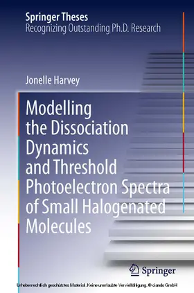 Harvey | Modelling the Dissociation Dynamics and Threshold Photoelectron Spectra of Small Halogenated Molecules | E-Book | www.sack.de