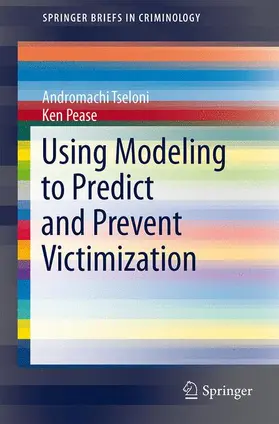 Tseloni / Pease | Using Modeling to Predict and Prevent Victimization | Buch | 978-3-319-03184-2 | sack.de