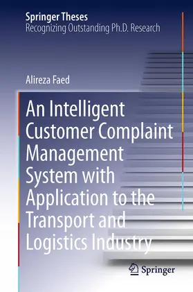 Faed |  An Intelligent Customer Complaint Management System with Application to the Transport and Logistics Industry | Buch |  Sack Fachmedien