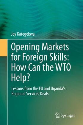Kategekwa | Opening Markets for Foreign Skills: How Can the WTO Help? | Buch | 978-3-319-03547-5 | sack.de