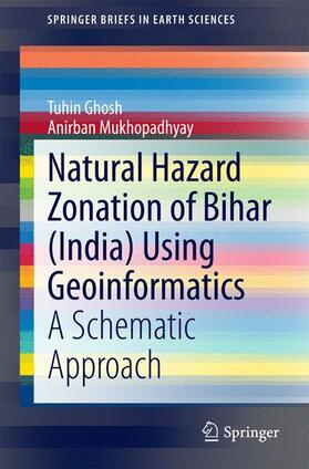 Mukhopadhyay / Ghosh |  Natural Hazard Zonation of Bihar (India) Using Geoinformatics | Buch |  Sack Fachmedien