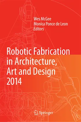 McGee / Ponce de Leon / Willette |  Robotic Fabrication in Architecture, Art and Design 2014 | eBook | Sack Fachmedien