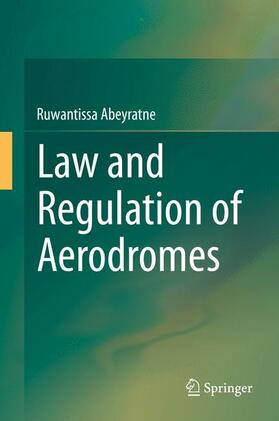 Abeyratne | Law and Regulation of Aerodromes | Buch | 978-3-319-04779-9 | sack.de