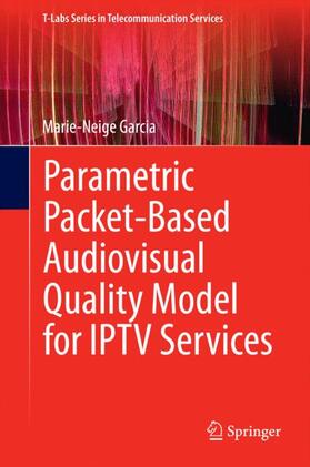 Garcia | Parametric Packet-based Audiovisual Quality Model for IPTV services | Buch | 978-3-319-04854-3 | sack.de