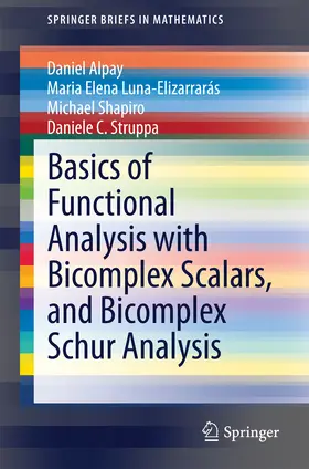 Alpay / Luna-Elizarrarás / Shapiro | Basics of Functional Analysis with Bicomplex Scalars, and Bicomplex Schur Analysis | E-Book | www.sack.de