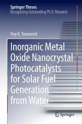Townsend |  Inorganic Metal Oxide Nanocrystal Photocatalysts for Solar Fuel Generation from Water | Buch |  Sack Fachmedien