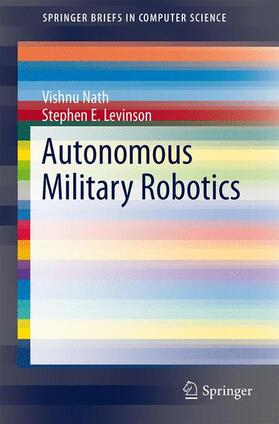 Levinson / Nath | Autonomous Military Robotics | Buch | 978-3-319-05605-0 | sack.de