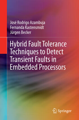 Azambuja / Kastensmidt / Becker | Hybrid Fault Tolerance Techniques to Detect Transient Faults in Embedded Processors | E-Book | sack.de