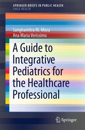 Verissimo / Misra |  A Guide to Integrative Pediatrics for the Healthcare Professional | Buch |  Sack Fachmedien