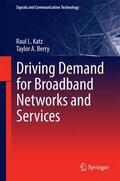Berry / Katz |  Driving Demand for Broadband Networks and Services | Buch |  Sack Fachmedien