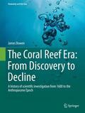 Bowen |  The Coral Reef Era: From Discovery to Decline | Buch |  Sack Fachmedien