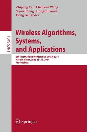 Cai / Wang / Gao | Wireless Algorithms, Systems, and Applications | Buch | 978-3-319-07781-9 | sack.de