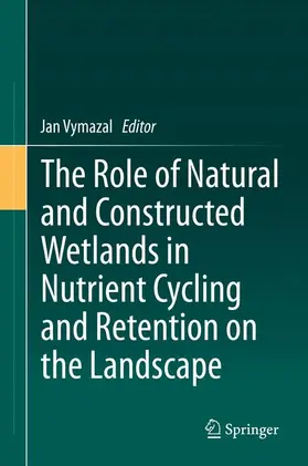 Vymazal |  The Role of Natural and Constructed Wetlands in Nutrient Cycling and Retention on the Landscape | Buch |  Sack Fachmedien