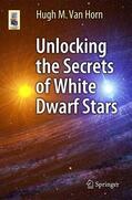 Van Horn |  Unlocking the Secrets of White Dwarf Stars | Buch |  Sack Fachmedien