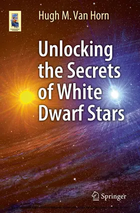 Van Horn | Unlocking the Secrets of White Dwarf Stars | E-Book | www.sack.de