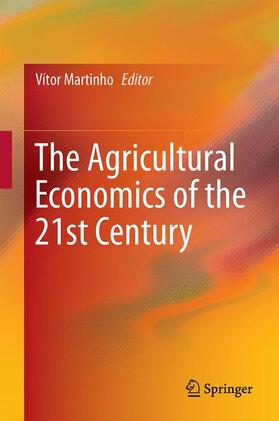 Martinho | The Agricultural Economics of the 21st Century | Buch | 978-3-319-09470-0 | sack.de