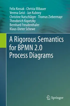 Kossak / Illibauer / Geist |  A Rigorous Semantics for BPMN 2.0 Process Diagrams | Buch |  Sack Fachmedien