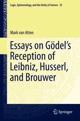van Atten |  Essays on Go¨del’s Reception of Leibniz, Husserl, and Brouwer | eBook | Sack Fachmedien