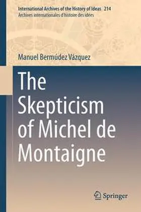 Bermúdez Vázquez |  The Skepticism of Michel de Montaigne | Buch |  Sack Fachmedien
