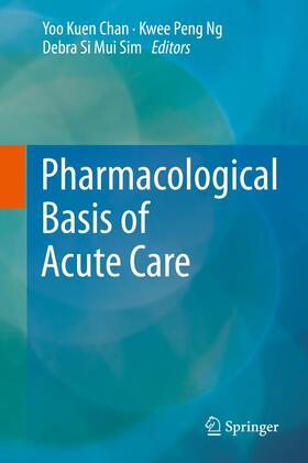 Chan / Sim / Ng | Pharmacological Basis of Acute Care | Buch | 978-3-319-10385-3 | sack.de