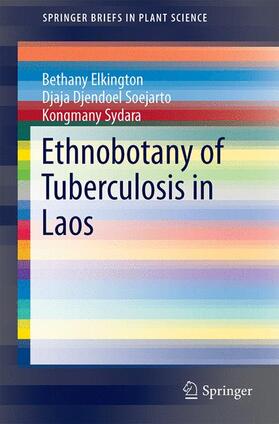 Elkington / Sydara / Soejarto | Ethnobotany of Tuberculosis in Laos | Buch | 978-3-319-10655-7 | sack.de