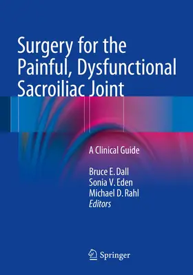 Dall / Eden / Rahl | Surgery for the Painful, Dysfunctional Sacroiliac Joint | Buch | 978-3-319-10725-7 | www.sack.de