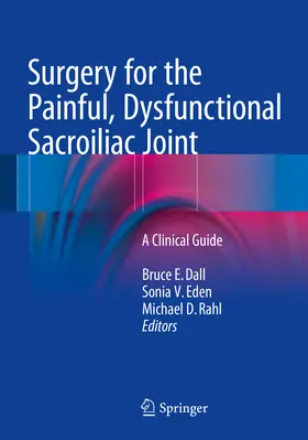 Dall / Eden / Rahl |  Surgery for the Painful, Dysfunctional Sacroiliac Joint | eBook | Sack Fachmedien