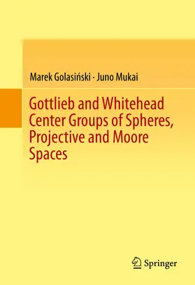 Golasinski / Golasinski / Mukai | Gottlieb and Whitehead Center Groups of Spheres, Projective and Moore Spaces | E-Book | sack.de