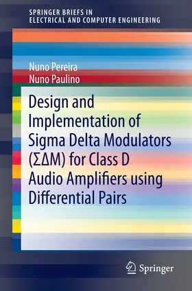 Pereira / Paulino |  Design and Implementation of Sigma Delta Modulators (S?M) for Class D Audio Amplifiers using Differential Pairs | eBook | Sack Fachmedien