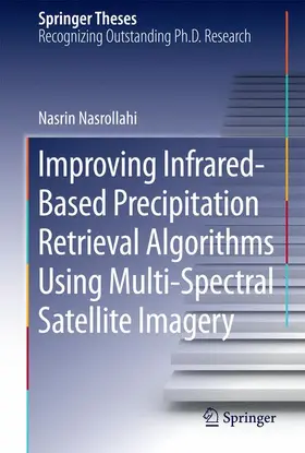 Nasrollahi | Improving Infrared-Based Precipitation Retrieval Algorithms Using Multi-Spectral Satellite Imagery | Buch | 978-3-319-12080-5 | www.sack.de