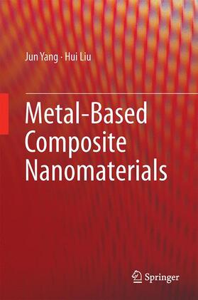 Liu / Yang |  Metal-Based Composite Nanomaterials | Buch |  Sack Fachmedien
