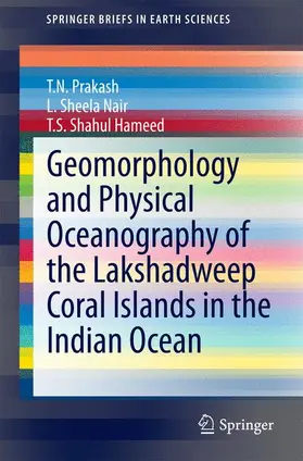 Prakash / Shahul Hameed / Nair |  Geomorphology and Physical Oceanography of the Lakshadweep Coral Islands in the Indian Ocean | Buch |  Sack Fachmedien