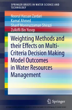 Zardari / Ahmed / Shirazi | Weighting Methods and their Effects on Multi-Criteria Decision Making Model Outcomes in Water Resources Management | E-Book | sack.de