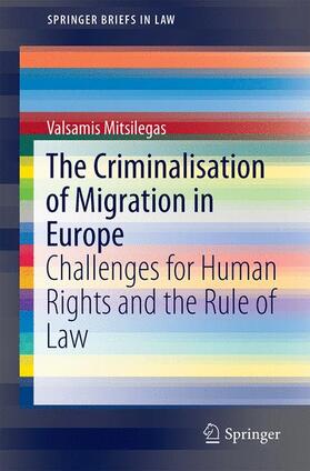 Mitsilegas | The Criminalisation of Migration in Europe | Buch | 978-3-319-12657-9 | sack.de